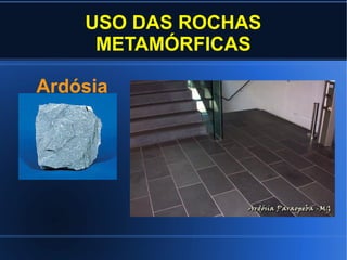 USO DAS ROCHAS
METAMÓRFICAS
Ardósia

 