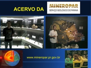 ACERVO DA

www.mineropar.pr.gov.br

 