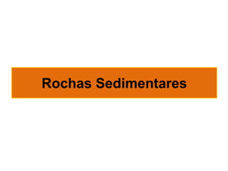 Rochas Sedimentares

26

 