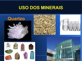 USO DOS MINERAIS
Quartzo
 