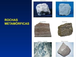 ROCHAS
METAMÓRFICAS
 