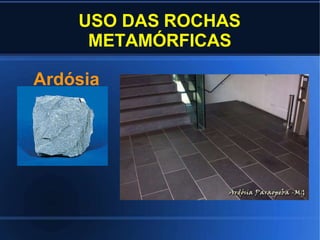 USO DAS ROCHAS
METAMÓRFICAS
Ardósia
 