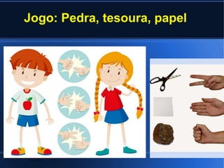 Jogo: Pedra, tesoura, papel
 