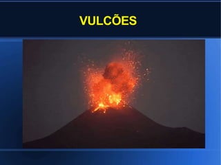 VULCÕES
 
