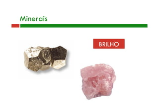 Minerais 
BRILHO 
 