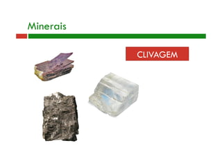 CLIVAGEM 
Minerais 
 