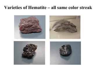 Varieties of Hematite – all same color streak
 