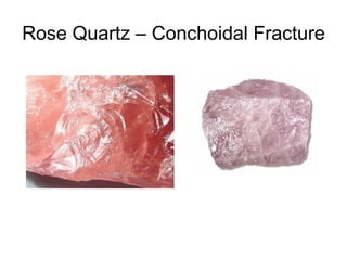 Rose Quartz – Conchoidal Fracture
 