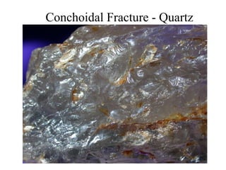 Conchoidal Fracture - Quartz




                       Obsidian
 