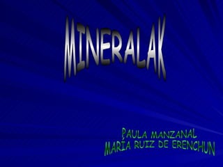 MINERALAK PAULA MANZANAL MARÍA RUIZ DE ERENCHUN 