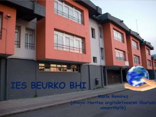 IES BEURKO BHI
Maite Remírez
(Anaya-Haritza argitaletxearen liburuan
oinarriturik)
 