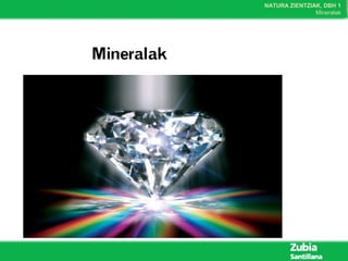 NATURA ZIENTZIAK, DBH 1
Mineralak
 