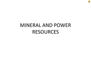MINERAL AND POWER
RESOURCES
 