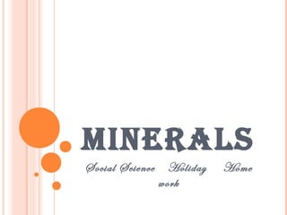 MINERALS
Social Science

Holiday
work

Home

 