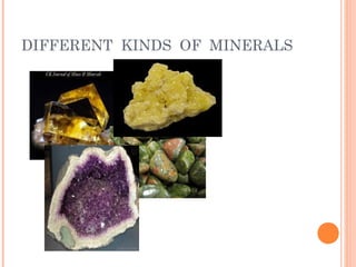 DIFFERENT KINDS OF MINERALS

 