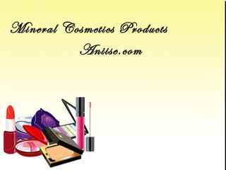 Mineral Cosmetics Products
          Aniise.com
 