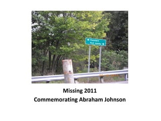 Missing 2011
Commemorating Abraham Johnson
 