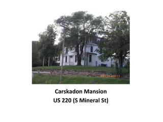 Carskadon Mansion
US 220 (S Mineral St)
 