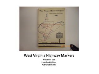 West Virginia Highway Markers
Glove Box Size
Paperback Edition
Published in 1967
 