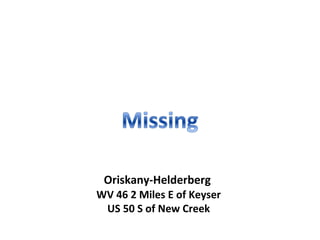 Oriskany-Helderberg
WV 46 2 Miles E of Keyser
US 50 S of New Creek
 