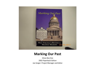 Marking Our Past
Glove Box Size
2002 Paperback Edition
Joe Geiger: Project Manager and Editor
 