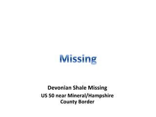 Devonian Shale Missing
US 50 near Mineral/Hampshire
County Border
 