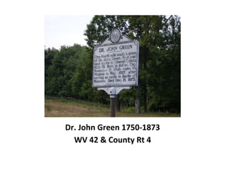 Dr. John Green 1750-1873
WV 42 & County Rt 4
 