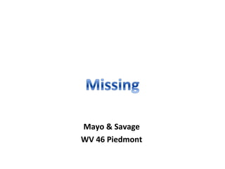 Mayo & Savage
WV 46 Piedmont
 