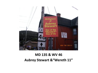 MD 135 & WV 46
Aubrey Stewart &“Wereth 11”
 