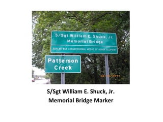 S/Sgt William E. Shuck, Jr.
Memorial Bridge Marker
 