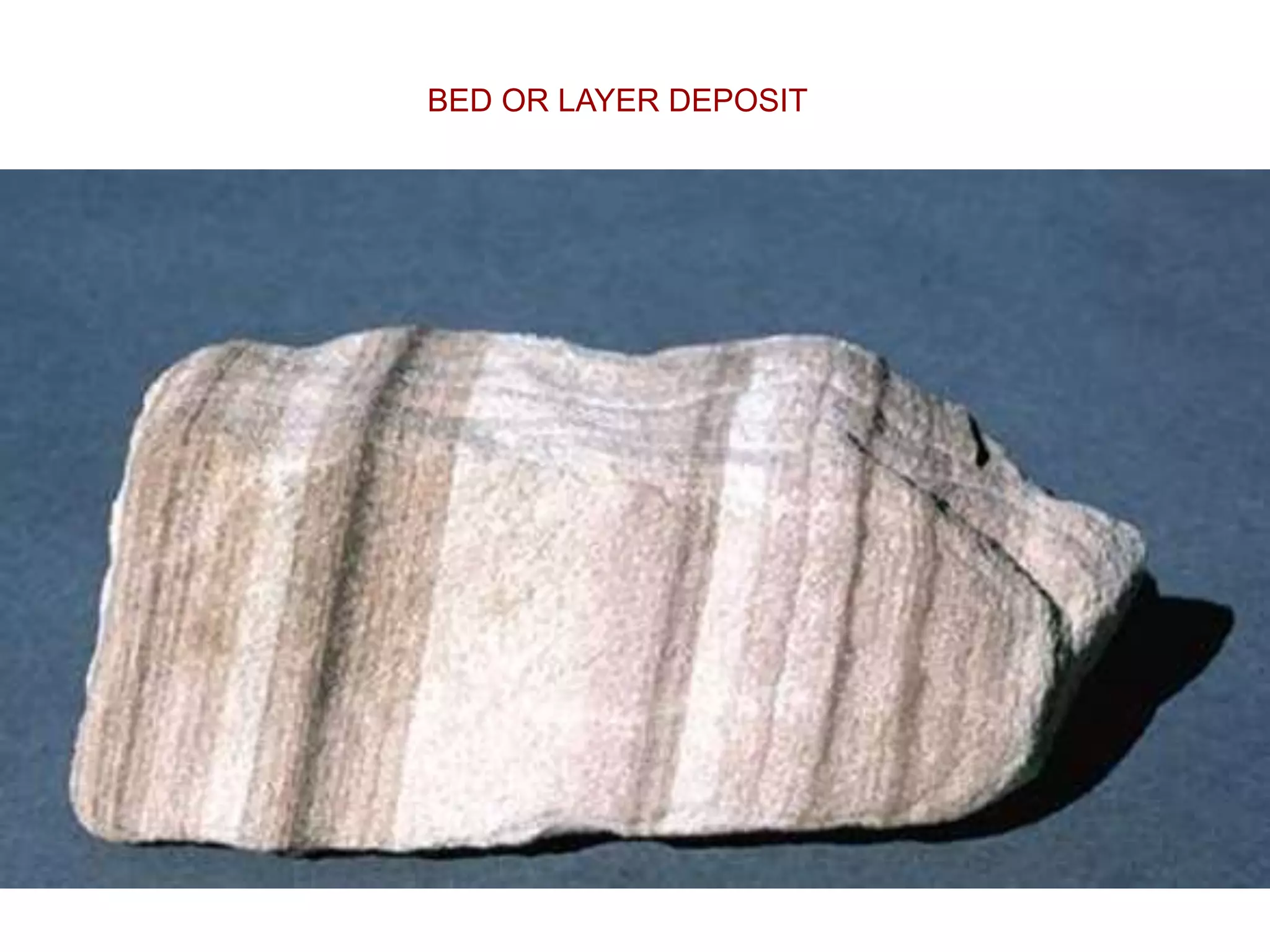 BED OR LAYER DEPOSIT
 