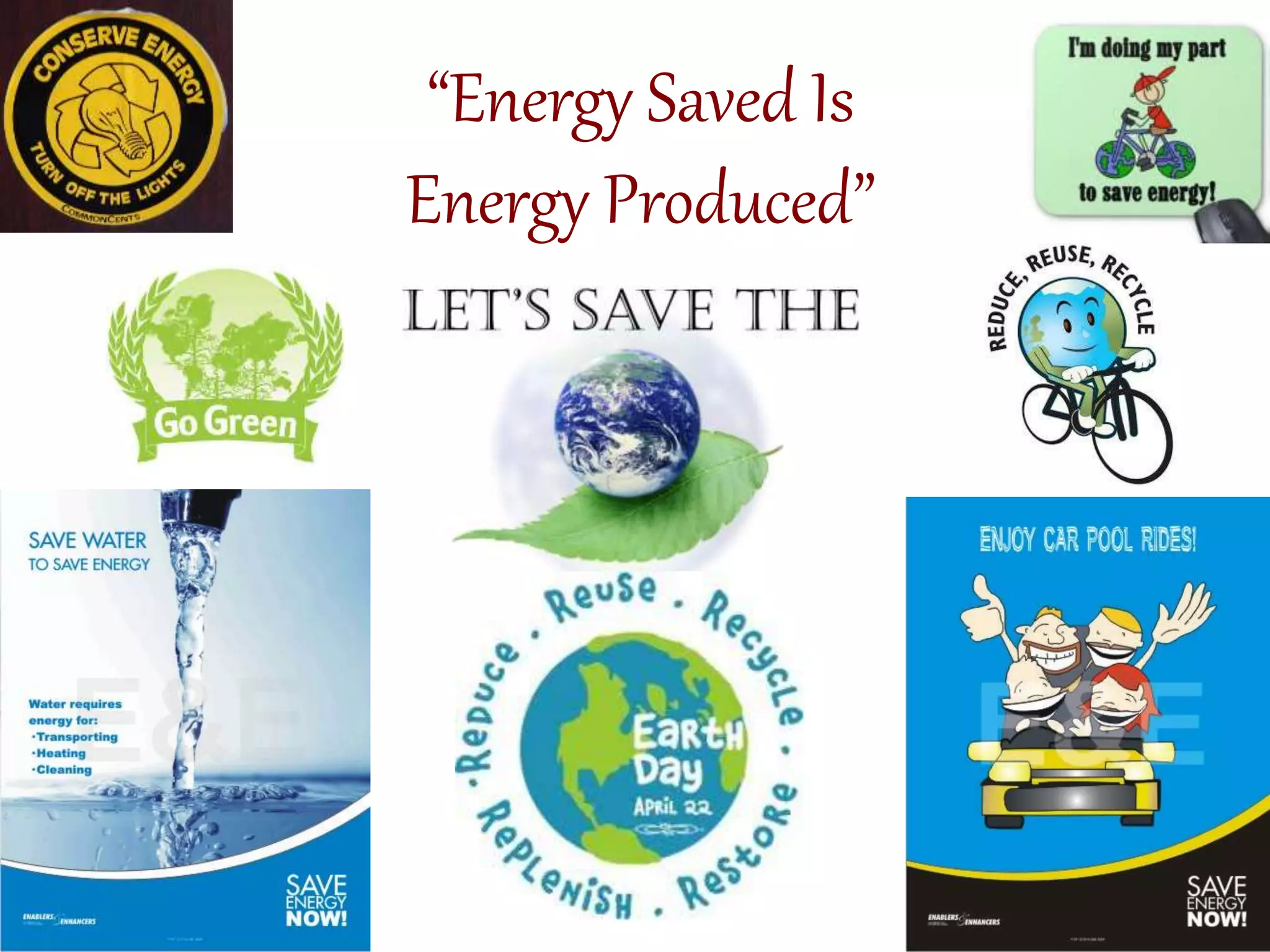 “Energy Saved Is
Energy Produced”
 