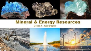 Mineral & Energy Resources
Grade X Geography
 
