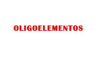 OLIGOELEMENTOS
 