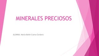 MINERALES PRECIOSOS
ALUMNA: María Belén Cueva Cordero
 