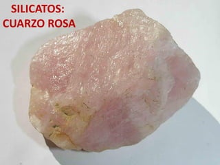 SILICATOS:
CUARZO ROSA
 
