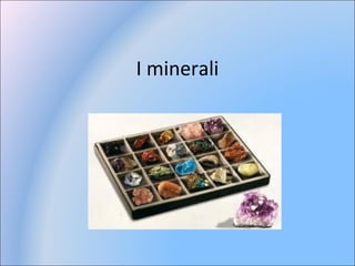I minerali
 