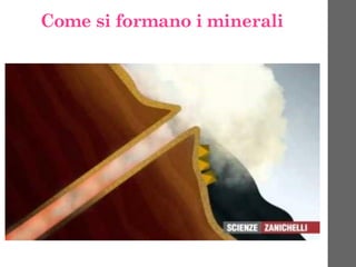 Come si formano i minerali
 