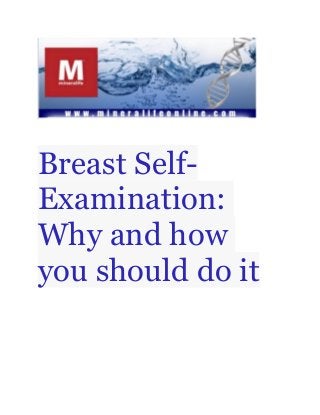 Breast Self-
Examination:
Why and how
you should do it
 