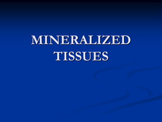 MINERALIZED TISSUES 