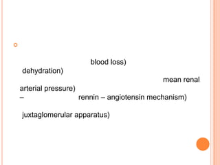 


                         blood loss)
    dehydration)
                                              mean renal
    arterial pressure)
    –                  rennin – angiotensin mechanism)

    juxtaglomerular apparatus)
 