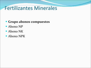 Fertilizantes Minerales  Grupo abonos compuestos Abono NP  Abono NK  Abono NPK  
