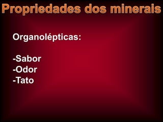 Organolépticas:
-Sabor
-Odor
-Tato

 