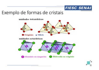 Exemplo de formas de cristais
Exemplo de formas de cristais
 
