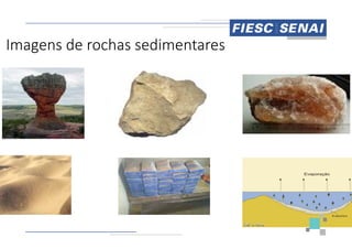 Imagens de rochas sedimentares
Imagens de rochas sedimentares
 