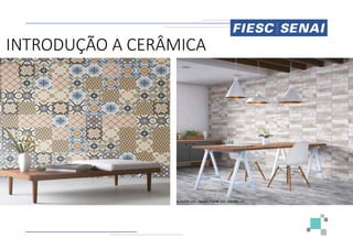 INTRODUÇÃO A CERÂMICA
INTRODUÇÃO A CERÂMICA
 