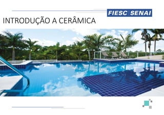 INTRODUÇÃO A CERÂMICA
INTRODUÇÃO A CERÂMICA
 