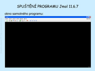 SPUŠTĚNÍ PROGRAMU Jmol 11.6.7
                                         okno samotného programu:
Katedra chemie FP TUL | www.kch.tul.cz
 