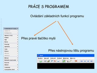 PRÁCE S PROGRAMEM

                                               Ovládání základních funkcí programu
Katedra chemie FP TUL | www.kch.tul.cz




                                         Přes pravé tlačítko myši


                                                           Přes nástrojovou lištu programu
 