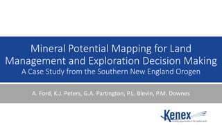 Mineral Potential Mapping for Land
Management and Exploration Decision Making
A Case Study from the Southern New England Orogen
A. Ford, K.J. Peters, G.A. Partington, P.L. Blevin, P.M. Downes
 